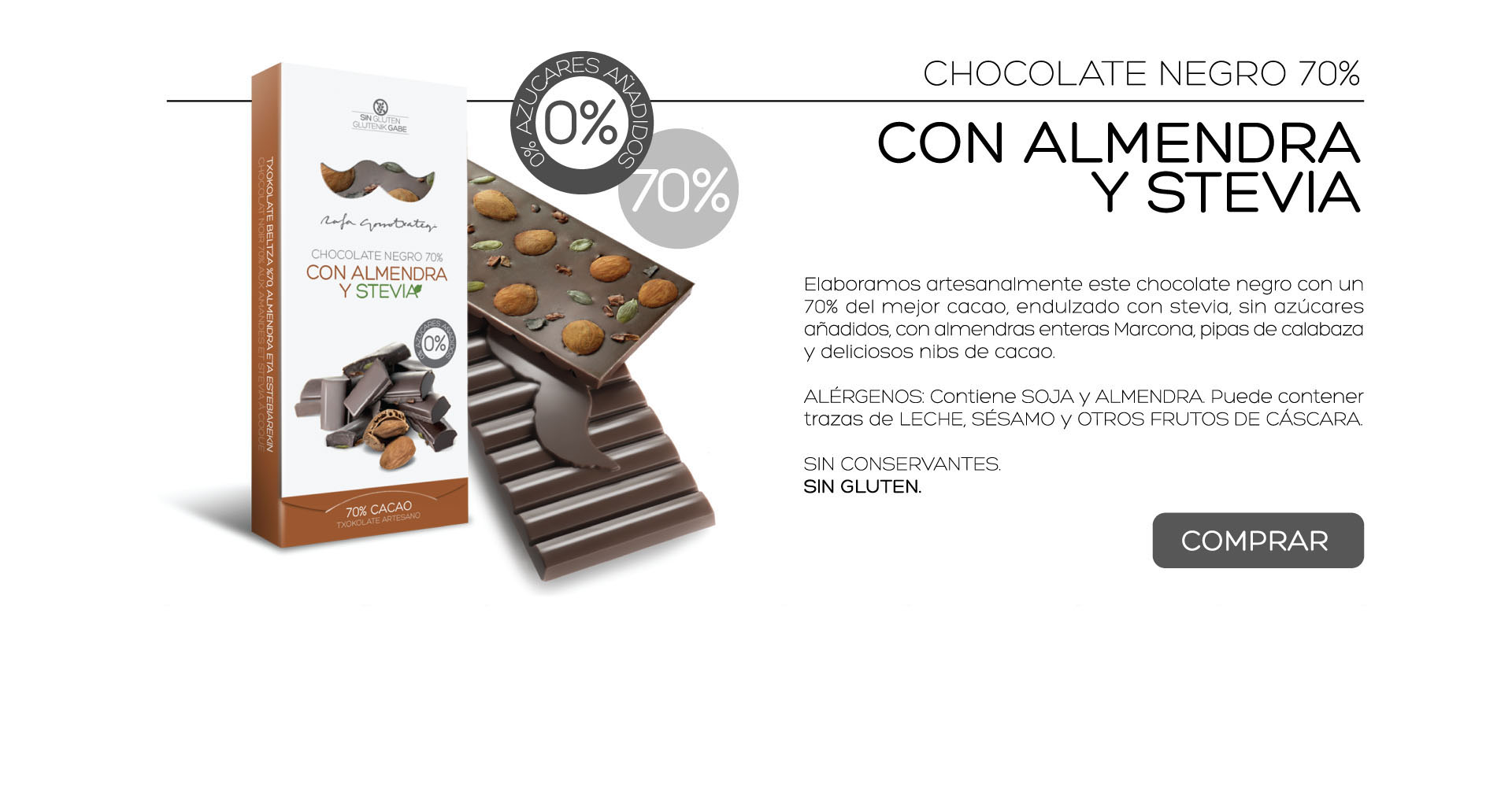 Elaboramos artesanalmente este chocolate negro con un 70% del mejor cacao, endulzado con stevia, sin azcares aadidos, con almendras enteras Marcona, pipas de calabaza y deliciosos nibs de cacao.

ALRGENOS: Contiene SOJA y ALMENDRA. Puede contener trazas de LECHE, SSAMO y OTROS FRUTOS DE CSCARA. 

SIN CONSERVANTES.
SIN GLUTEN. 