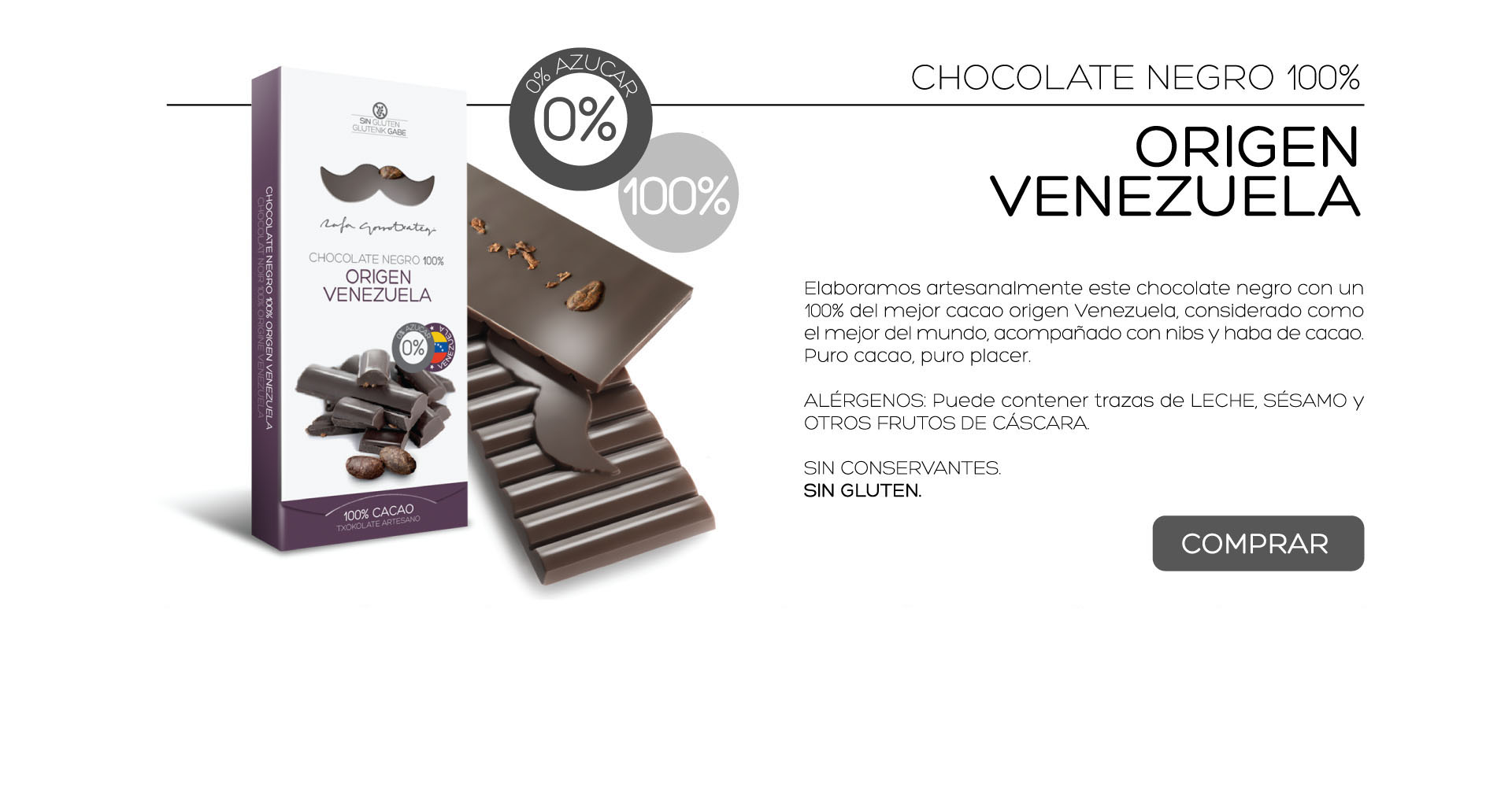 Elaboramos artesanalmente este chocolate negro con un 100% del mejor cacao origen Venezuela, considerado como el mejor del mundo, acompaado con nibs y haba de cacao. Puro cacao, puro placer.

ALRGENOS: Puede contener trazas de LECHE, SSAMO y OTROS FRUTOS DE CSCARA.
 
SIN CONSERVANTES.
SIN GLUTEN. 